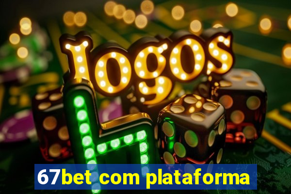 67bet com plataforma